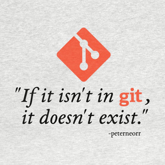 If it isn't in Git, it doesn't exist by borgendorf